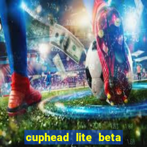 cuphead lite beta 8.1 download